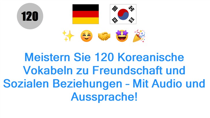 Meistern Sie 120 Koreanische Vokabeln zu Freundschaft und Sozialen Beziehungen – Mit Audio und Aussprache!